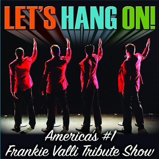 Let’s Hang On! – Frankie Valli Tribute Show